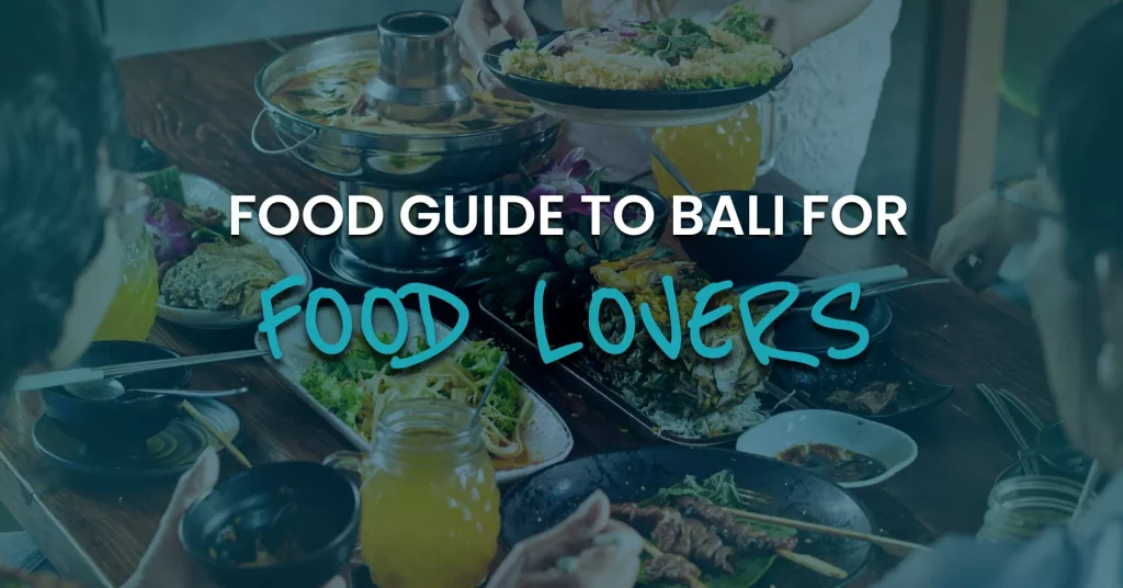 A Food Guide to Bali for Food Lovers