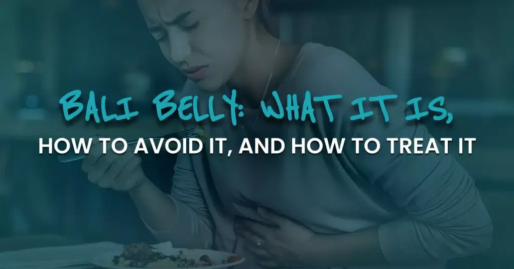 featured image of blog "bali belly:what its is, hot to avoid it and how to treat it"